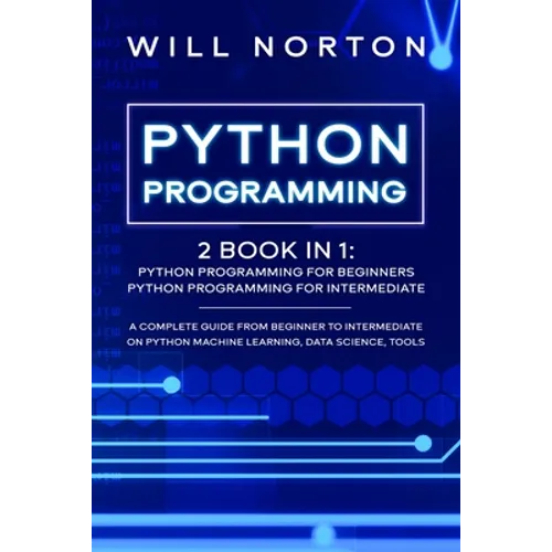 Python Programming: 2 book in 1: A complete guide from beginner to intermediate on python machine learning, data science, tools - Paperback