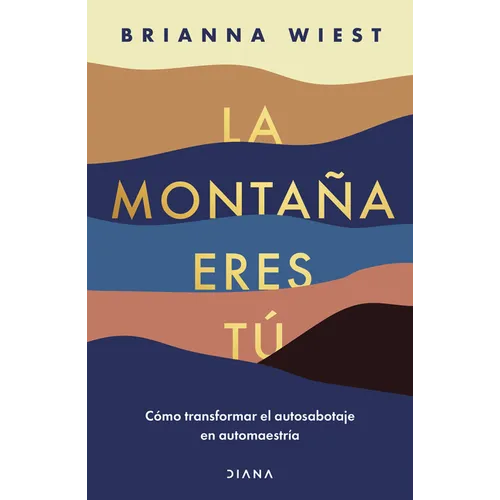 La Montaña Eres Tú Cómo Transformar El Autosabotaje En Automaestría (Spanish Edition) - Paperback
