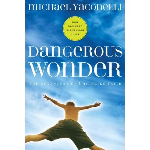 Dangerous Wonder: The Adventure of Childlike Faith - Paperback