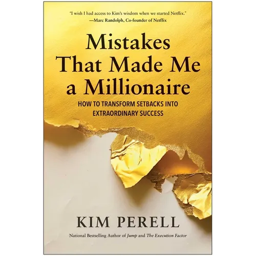 Mistakes That Made Me a Millionaire: How to Transform Setbacks Into Extraordinary Success - Hardcover