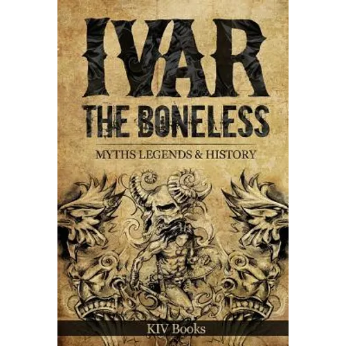 Ivar The Boneless: Myths Legends & History - Paperback