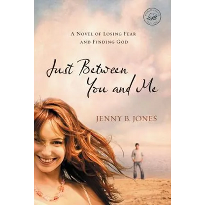 Just Between You and Me: A Novel of Losing Fear and Finding God - Paperback