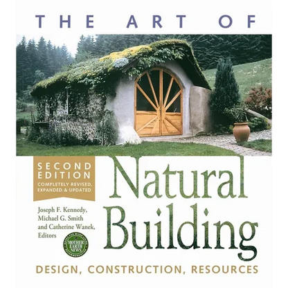 The Art of Natural Building-Second Edition-Completely Revised, Expanded and Updated: Design, Construction, Resources - Paperback