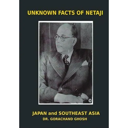 Unknown Facts of Netaji: Japan and Southeast Asia - Paperback