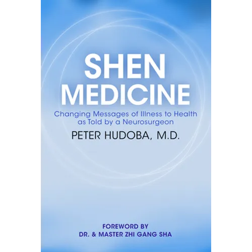 Shen Medicine: Changing Messages of Illness to Health as Told by a Neurosurgeon - Paperback