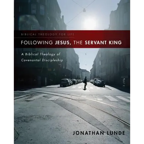 Following Jesus, the Servant King: A Biblical Theology of Covenantal Discipleship - Paperback