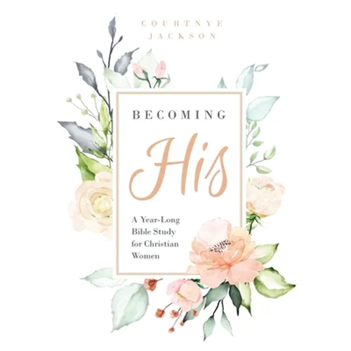 Becoming His: A Year-Long Bible Study for Christian Women - Paperback