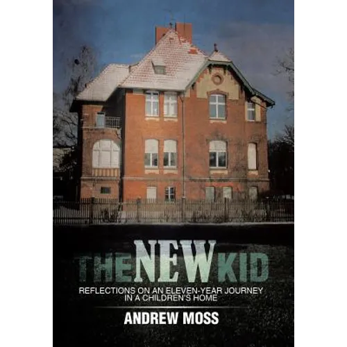 The New Kid: Reflections on an Eleven-Year Journey in a Children's Home - Hardcover