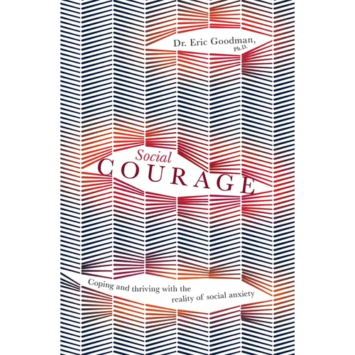 Social Courage: Coping and Thriving with the Reality of Social Anxiety - Paperback