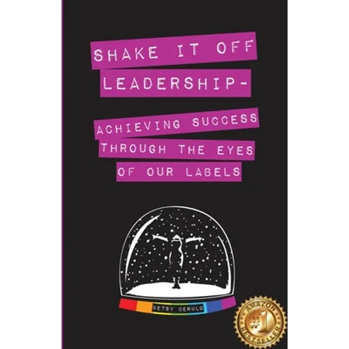 Shake It Off Leadership: Achieving Success Through The Eyes Of Our Labels - Paperback