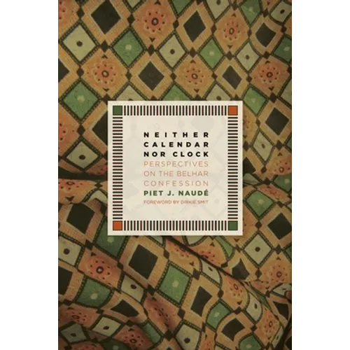 Neither Calendar nor Clock: Perspectives on the Belhar Confession - Paperback