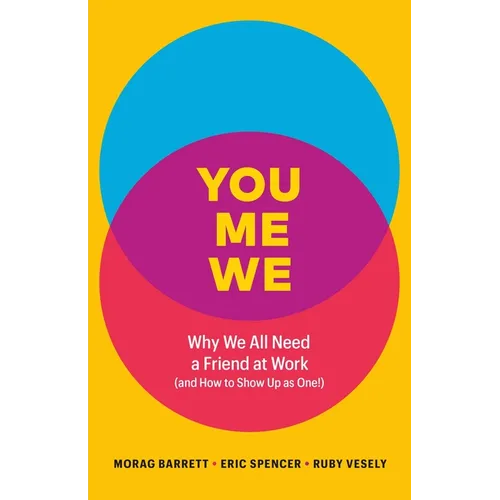 You, Me, We: Why We All Need a Friend at Work (and How to Show Up as One!) - Hardcover