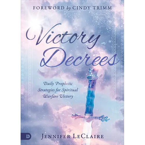 Victory Decrees: Daily Prophetic Strategies for Spiritual Warfare Victory - Hardcover