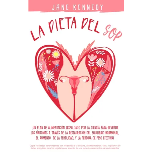 La Dieta SOP ¡Un plan alimenticio respaldado por la ciencia para revertir los síntomas a través de la restauración del equilibrio hormonal, el aumento - Paperback