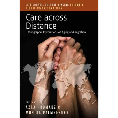 Care Across Distance: Ethnographic Explorations of Aging and Migration - Paperback