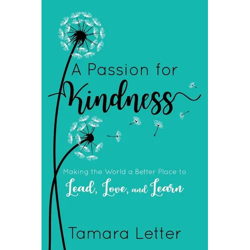 A Passion for Kindness: Making the World a Better Place to Lead, Love, and Learn - Paperback