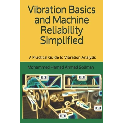 Vibration Basics and Machine Reliability Simplified: A Practical Guide to Vibration Analysis - Paperback
