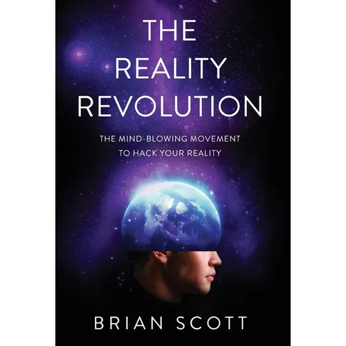 The Reality Revolution: The Mind-Blowing Movement to Hack Your Reality - Hardcover