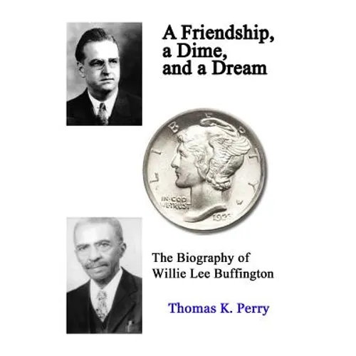A Friendship, a Dime, and a Dream: The Biography of Willie Lee Buffington - Paperback