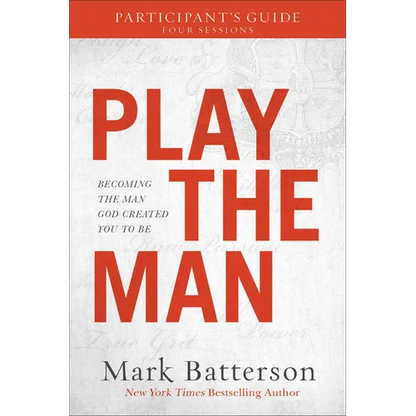 Play the Man Participant's Guide: Becoming the Man God Created You to Be - Paperback
