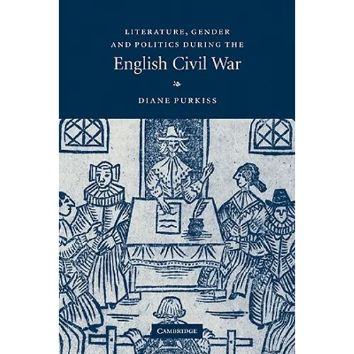 Literature, Gender and Politics During the English Civil War - Paperback