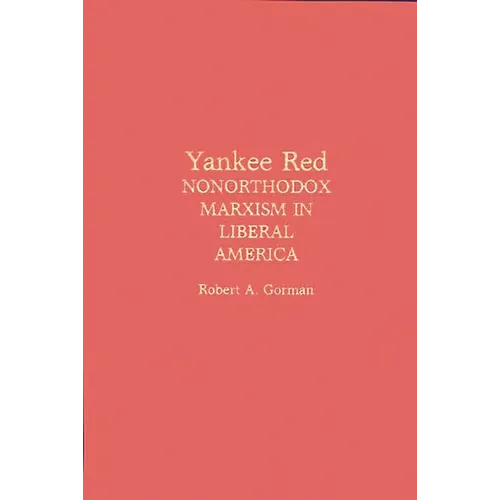 Yankee Red: Nonorthodox Marxism in Liberal America - Hardcover