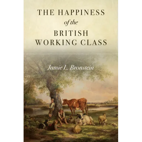 The Happiness of the British Working Class - Hardcover