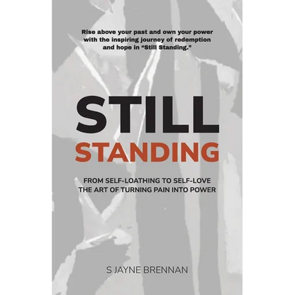 Still Standing: From Self-Loathing to Self-Love - The Art of Turning Pain into Power - Paperback