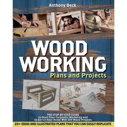 Woodworking Plans and Projects: The Step-by-Step Guide to Start Your Carpentry Workshop and to Enrich Your Home With DIY Wood Projects, 20+ Ideas and - Paperback