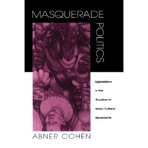 Masquerade Politics: Explorations in the Structure of Urban Cultural Movements - Hardcover