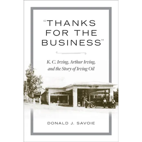 Thanks for the Business: K.C. Irving, Arthur Irving, and the Story of Irving Oil - Hardcover