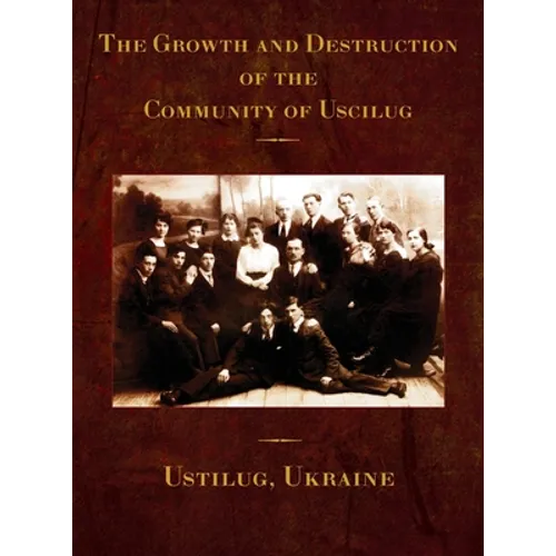 The Growth and Destruction of the Community of Uscilug (Ustilug, Ukraine) - Hardcover