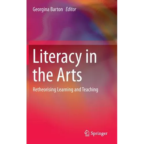 Literacy in the Arts: Retheorising Learning and Teaching - Hardcover