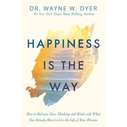 Happiness Is the Way: How to Reframe Your Thinking and Work with What You Already Have to Live the Life of Your Dreams - Paperback