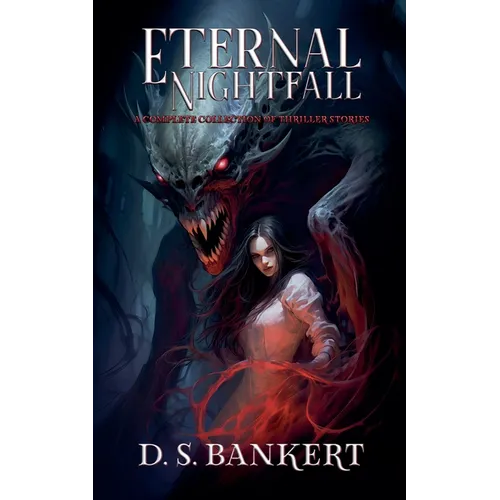 Eternal Nightfall A Complete Collection Of Thriller Stories - Paperback