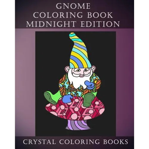 Gnome Coloring Book Midnight Edition: 30 Gnome Stress Relief Coloring Pages With A Black Background. Gnome Fun Patterned Coloring Book For Grown ups. - Paperback