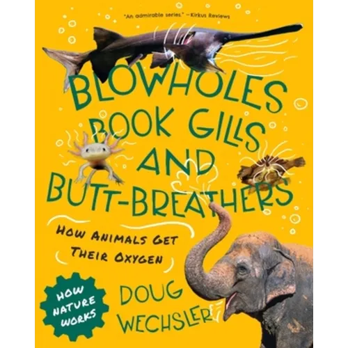 Blowholes, Book Gills, and Butt-Breathers: How Animals Get Their Oxygen - Hardcover