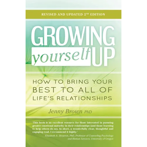 Growing Yourself Up, 2nd Edition: How to Bring Your Best to All of Life's Relationships - Paperback