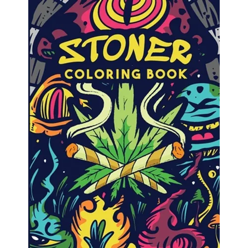 Stoner Coloring Book: Trippy Adult Coloring Book Stoner's Psychedelic Coloring Book Stress Relief Art Therapy & Relaxation - Paperback