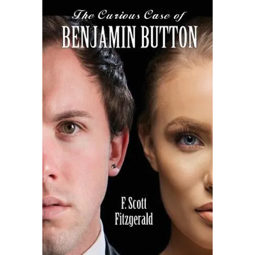 The Curious Case of Benjamin Button: A Classic Story of Time, Identity, and Social Expectation - Paperback