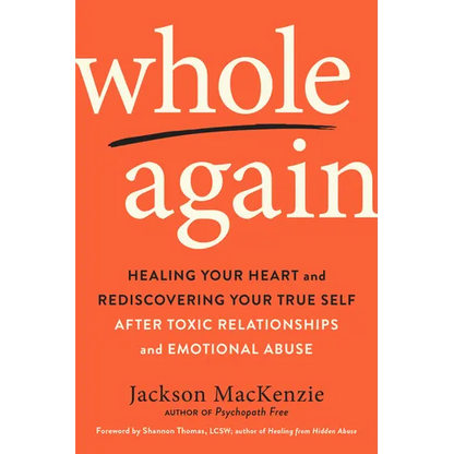 Whole Again: Healing Your Heart and Rediscovering Your True Self After Toxic Relationships and Emotional Abuse - Paperback