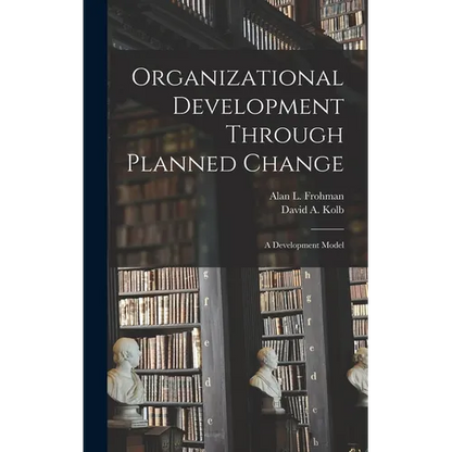 Organizational Development Through Planned Change: A Development Model - Hardcover