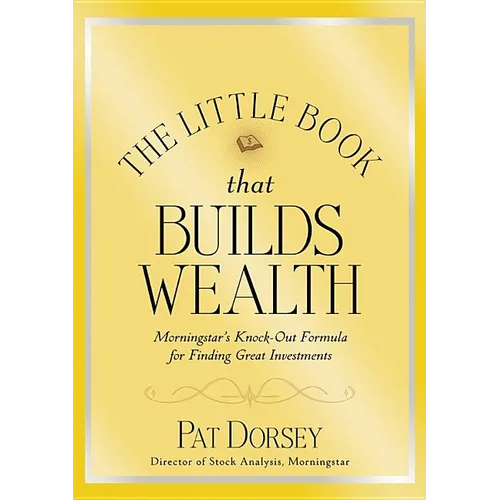 The Little Book That Builds Wealth: The Knockout Formula for Finding Great Investments - Hardcover