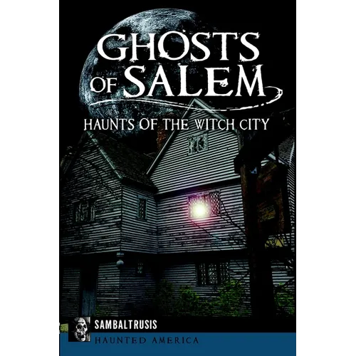 Ghosts of Salem: Haunts of the Witch City - Paperback