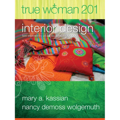 True Woman 201: Interior Design - Ten Elements of Biblical Womanhood (True Woman) - Paperback