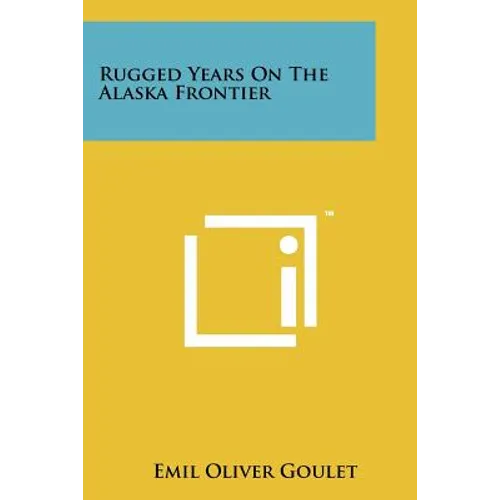 Rugged Years on the Alaska Frontier - Paperback