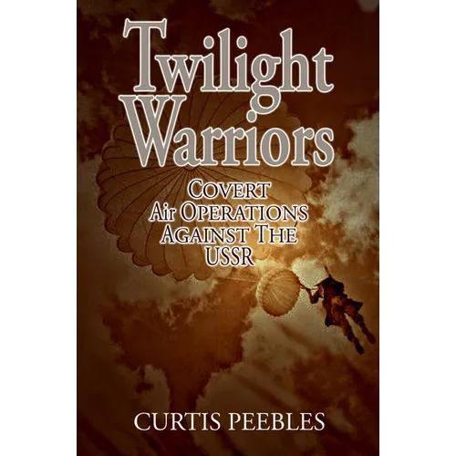 Twilight Warriors: Covert Air Operations Against the USSR - Paperback