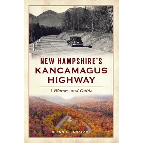 New Hampshire's Kancamagus Highway: A History and Guide - Paperback