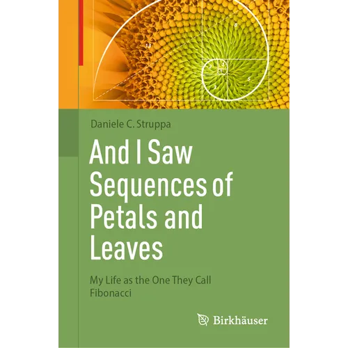 And I Saw Sequences of Petals and Leaves: My Life as the One They Call Fibonacci - Hardcover
