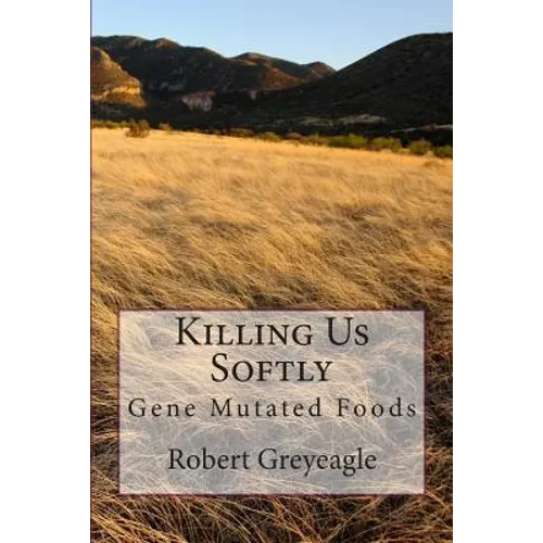 Killing Us Softly: Gene Mutated Foods - Paperback